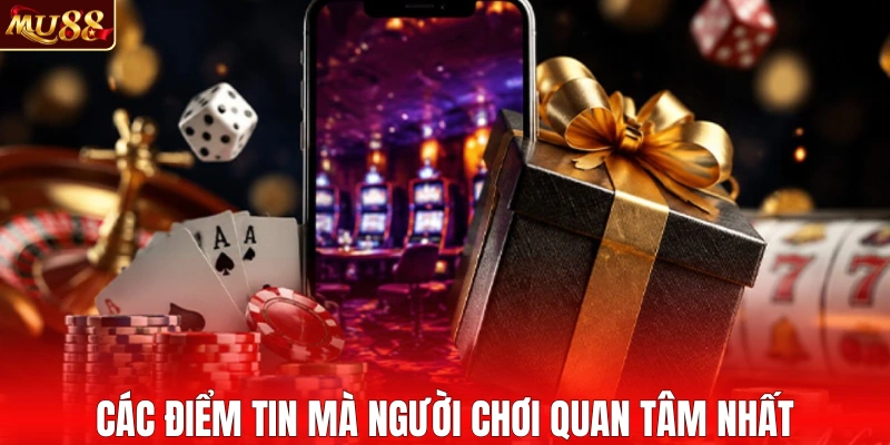 Các điểm tin mà người chơi quan tâm nhất
