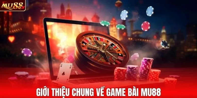 Giới thiệu chung về game bài MU88