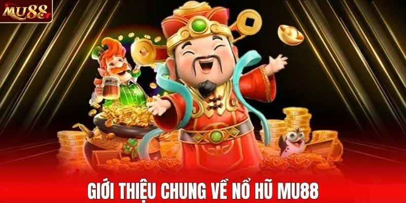 Giới thiệu chung về nổ hũ MU88