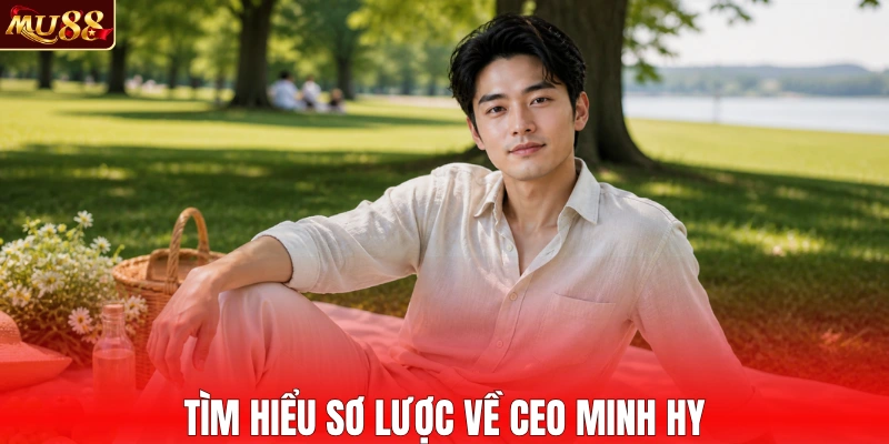 Tìm hiểu sơ lược về CEO Minh Hy